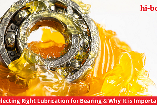 Selecting Right Lubrication for Bearing & Why It is Important