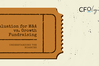Valuation Perspectives: Valuation for M&A vs. Valuation for Growth Fundraising