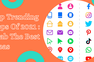 Top Trending Apps of 2021: Get the Best Ideas
