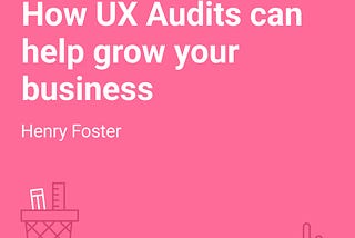 How UX Audits can help grow your business