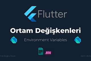 Flutter Ortam Değişkenleri (Environment Variables)