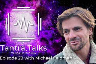 Tantra Talks: The Meet the Team with Michael Feldman
