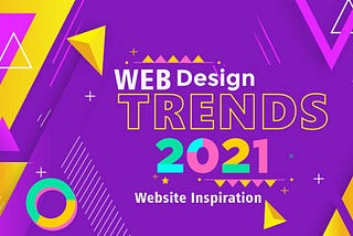 Web Design And Website Design Trends For 2021