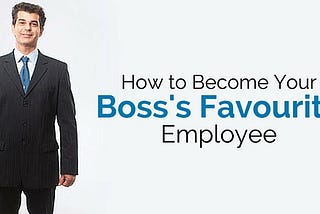 The Guide to Becoming the Manager’s Favorite Employee