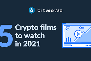 5 Crypto films to watch in 2021
