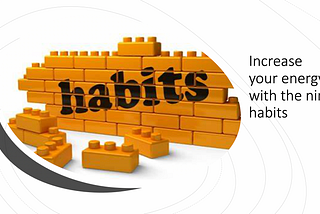 Increase Your Energy Levels With The Nine Habits