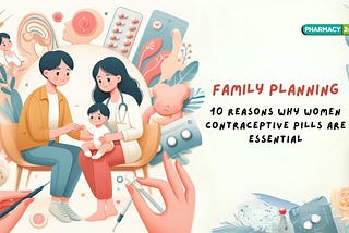 10 Reasons Why Women Contraceptive Pills Are Essential for Family Planning
