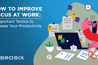 How To Improve Focus At Work In 3 Easy Ways — Brosix