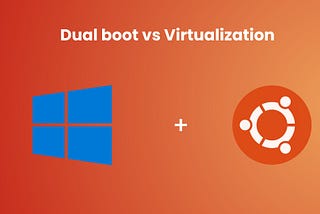 Dual Boot vs Virtualization
