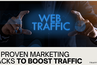 15 Proven Marketing Hacks to Boost Your Website Traffic Fast