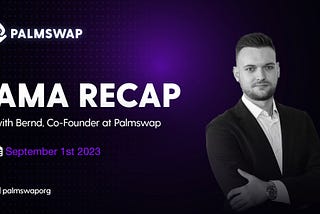 AMA Recap (September 1, 2023): With Bernd, Palmswap’s Co-Founder and CPO