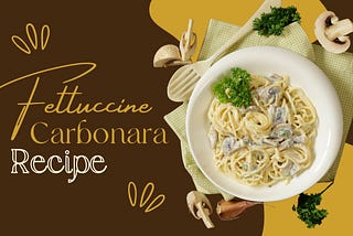 Indulge in Creamy Perfection- Fettuccine Carbonara Recipe