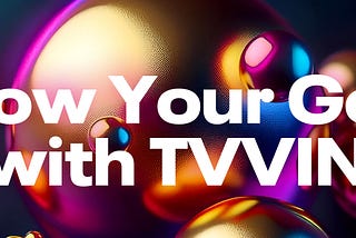 Grow Your Gold with TVVIN