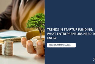 Trends in Startup Funding: What Entrepreneurs Need to Know