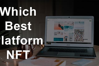 What is The Best Platform for Working With NFT