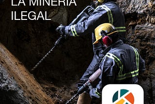 LA REALIDAD DE LA MINERÍA ILEGAL