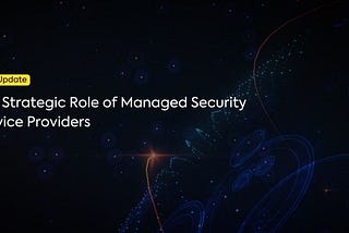 The Strategic Role of Managed Security Service Providers