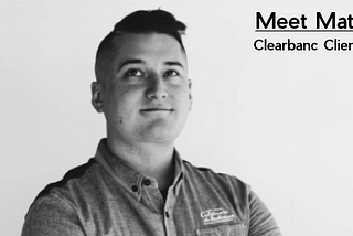 Meet Matt — Clearbanc Client Profile