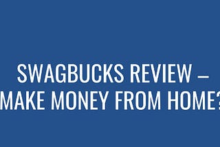 Swagbucks and Earning Money from Home