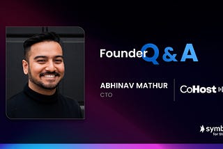 Abhinav Mathur headshot alongside Quill Inc. CoHost logo and Symbl.ai for Startups logo. Founder interview header.
