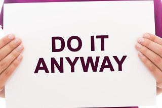 Sign with words “Do it anyway”