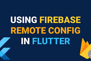 Using Firebase Remote Config in Flutter