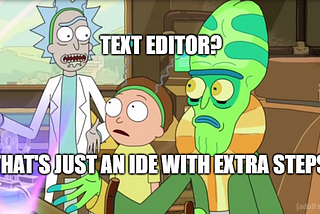 Integrated Development Environment? (Text Editor, that’s just an IDE with extra steps)