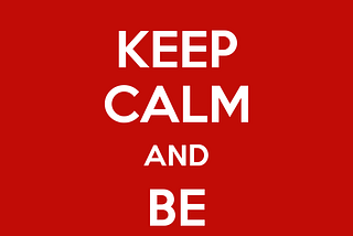 Keep calm and be considerate