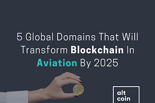 5 Global Domains That Will Transform Blockchain In Aviation By 2025