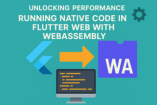 Unlocking Performance: Running Native Code in Flutter Web with WebAssembly