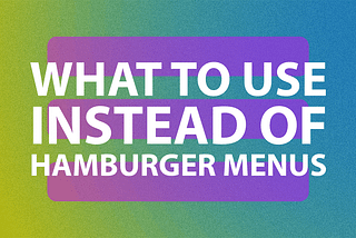 Great Alternatives to Hamburger Menus