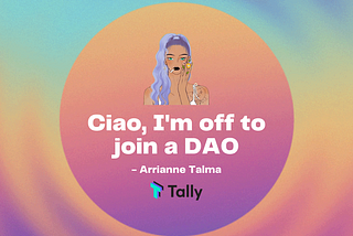 Ciao, I’m off to join a DAO