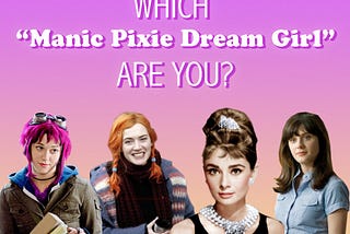 Have you ever been Manic Pixie Dream Girled?