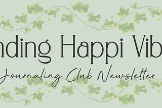 Sending Happi Vibes Journaling Club Newsletter