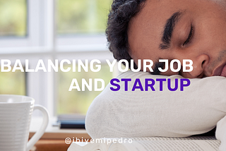 Balancing a full-time job with your startup?
