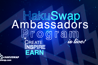 HakuSwap Ambassadors Program is Live!