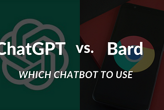 Which Chatbot to Use, Bard or ChatGPT?
