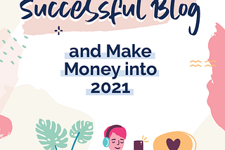 How To Create A Blog And Make Money In 2021