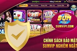 CHÍNH SÁCH BẢO MẬT SUMVIP — BẢO VỆ THÔNG TIN CÁ NHÂN CỦA BẠN