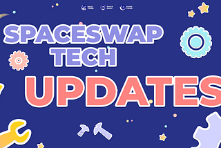 SpaceSwap Technical Updates for October 24th, 2022