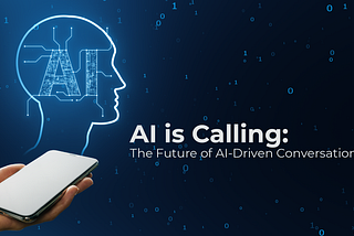 AI is Calling: The Future of AI-Driven Conversation