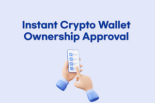 Instant Crypto Wallet Ownership Approval