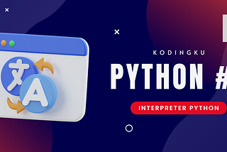 Belajar Python dari Nol: Menguasai Interpreter dan Mengungkap Misteri REPL