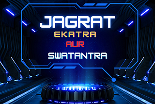 Jagrat, Ekatra Aur Swatantra (Conscious, Together and Free)