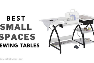 Best Sewing Table for Small Spaces