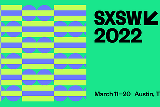 SXSW 2022 Austin TX (South by Southwest) — Parte 1