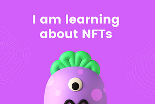 What are NFTs? Why I should learn about them?