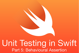 Unit Testing in Swift: Behavioural Assertion