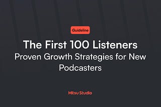 The First 100 Listeners: Proven Growth Strategies for New Podcasters