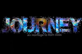 Journey: An Homage to Ram Dass is just what I needed
